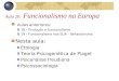 Aula 20: Funcionalismo na Europa Aulas anteriores: 18 - Evolução e funcionalismo 19 - Funcionalismo nos EUA - Behaviorismo Nesta aula: Etologia Teoria