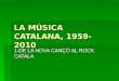 LA MÚSICA CATALANA, 1959-2010 1-DE LA NOVA CANÇÓ AL ROCK CATALÀ