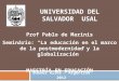UNIVERSIDAD DEL SALVADOR USAL Buenos Aires – Argentina 2012 Prof Pablo de Marinis Seminário: La educación en el marco de la postmodernidad y la globalización
