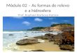 Módulo 02 – As formas de relevo e a hidrosfera Prof. Raphael Barbosa Ramos