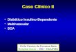 Caso Clínico II Diabético Insulino-Dependente Multivascular SCA Cirilo Pereira da Fonseca Neto Hospital Socor – IHB – HC/UFMG