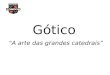Gótico “A arte das grandes catedrais”. Gótico Gótico - Arquitetura Abadia de Westiminster Londres