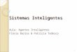 Sistemas Inteligentes Aula: Agentes Inteligentes Flávia Barros & Patricia Tedesco 1