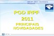IRPF 2011 PIR-PF 2011 - Seminário Nacional PGD IRPF 2011 PRINCIPAIS NOVIDADADES