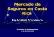 Mercado de Seguros en Costa Rica Un Análisis Económico Academia de Centroamérica 1 de Abril del 2005