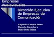 Dirección Ejecutiva de Empresas de Comunicación Alejandra Campos Arceo Marcelo Canto Lara Pablo Prats Palma Empresas Audiovisuales