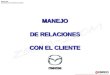 Mazda Chile Departamento de Asistencia al Cliente MANEJO DE RELACIONES CON EL CLIENTE MANEJO DE RELACIONES CON EL CLIENTE