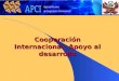Cooperación Internacional: Apoyo al desarrollo Desinformación sobre los nuevos temas y prioridades de la cooperación en el mundo (Expertos) COOPERACIÓN