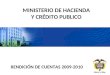 MINISTERIO DE HACIENDA Y CRÉDITO PUBLICO RENDICIÓN DE CUENTAS 2009-2010