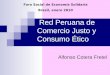 Foro Social de Economía Solidaria Brasil, enero 2010 Red Peruana de Comercio Justo y Consumo Ético Alfonso Cotera Fretel