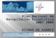 DE CHILELAS ESTADÍSTICAS Plan Nacional de Recopilación Estadística 2007 2008 ESTADO DE AVANCE