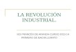 LA REVOLUCIÓN INDUSTRIAL. IES FRANCÉS DE ARANDA-CURSO 2013-14 PRIMERO DE BACHILLERATO