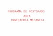 PROGRAMA DE POSTGRADO AREA INGENIERIA MECANICA. Temas de Enseñanza e Investigación Diseño Mecánico: Elementos de máquinas Transmisión de potencia Productos