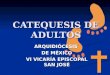 CATEQUESIS DE ADULTOS ARQUIDIÓCESIS DE MÉXICO VI VICARÍA EPISCOPAL SAN JOSÉ