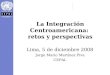 La Integración Centroamericana: retos y perspectivas Lima, 5 de diciembre 2008 Jorge Mario Martínez Piva CEPAL