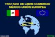 1 Febrero 2000 TRATADO DE LIBRE COMERCIO MÉXICO-UNIÓN EUROPEA