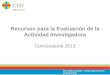 Recursos para la Evaluación de la Actividad Investigadora Convocatoria 2013 Itziar Muñoz Cascante. Cristina Aguirre Cerezo. Diciembre 2013