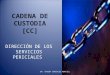 CADENA DE CUSTODIA [CC] DIRECCIÓN DE LOS SERVICIOS PERICIALES DR. CROSBY GONZALEZ MONTIEL