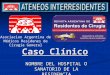 Caso Clínico NOMBRE DEL HOSPITAL O SANATORIO DE LA RESIDENCIA Asociacion Argentina de Médicos Residenes de Cirugía General