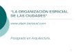 1 LA ORGANIZACIÓN ESPACIAL DE LAS CIUDADES  Postgrado en Arquitectura