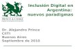 Inclusión Digital en Argentina: nuevos paradigmas Dr. Alejandro Prince CIITI Buenos Aires Septiembre de 2010