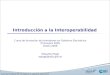 Introducción a la Interoperabilidad Curso de formación de formadores en Gobierno Electrónico Primavera 2005 Otoño 2006 Eduardo Poggi epoggi@afip.gov.ar