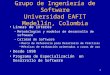 1 Grupo de Ingeniería de Software Universidad EAFIT Medellín, Colombia Líneas de interés –Metodologías y modelos de desarrollo de software –Calidad de