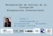 Recuperación de Activos de la Corrupción &Cooperacion Internacional Clase 2 Investigación y localización de bienes de origen ilícito Prof. Guillermo Jorge