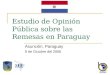 Estudio de Opinión Pública sobre las Remesas en Paraguay Asunción, Paraguay 9 de Octubre del 2006
