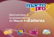 Bienvenidos a la presentación de Macro Pro Talleres