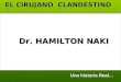 Dr. HAMILTON NAKI EL CIRUJANO CLANDESTINO Una historia Real…