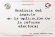 Análisis del impacto en la aplicación de la reforma electoral SEN. MINERVA HERNÁNDEZ RAMOS 1