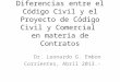 Diferencias entre el Código Civil y el Proyecto de Código Civil y Comercial en materia de Contratos Dr. Leonardo G. Embon Corrientes, Abril 2013.-
