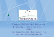 Cumbre Social del Mercosur Brasilia – 13 y 14 dic. – 2006 Parlamento del Mercosur: tu voz en la integración
