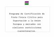 Programa de Certificación de Fruta Fresca Cítrica para Exportación a la Unión Europea y mercados con similares restricciones cuarentenarias