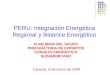 PERU: Integración Energética Regional y Balance Energético III REUNION DEL GRUPO PREPARATORIA DE EXPERTOS CONSEJO ENERGETICO SUDAMERICANO Caracas, 9 de