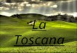 La Toscana Patricia Ibáñez García1 La Toscana Toscana es una región en el centro de Italia. Tiene una superficie de 22.994 kilómetros cuadrados y un
