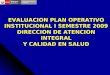 EVALUACION PLAN OPERATIVO INSTITUCIONAL I SEMESTRE 2009 DIRECCION DE ATENCION INTEGRAL Y CALIDAD EN SALUD