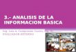 3.- ANALISIS DE LA INFORMACION BASICA Ing. Luis A. Campuzano Castro, Mg. Sc. EVALUADOR EXTERNO