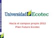 UNIVERSIDAD TECNOLÓGICA ECOTEC. ISO 9001:2008 Hacia el campus propio 2013 Plan Futuro Ecotec