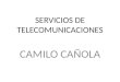 SERVICIOS DE TELECOMUNICACIONES CAMILO CAÑOLA. ¿Qué son las telecomunicaciones? Son toda emisión, transmisión o recepción de señales, escritura, imágenes,