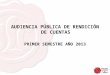 AUDIENCIA PÚBLICA DE RENDICIÓN DE CUENTAS PRIMER SEMESTRE AÑO 2013