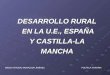DESARROLLO RURAL EN LA U.E., ESPAÑA Y CASTILLA-LA MANCHA DIEGO ANTONIO MORALEDA JIMÉNEZ POLÍTICA AGRARIA