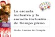 La escuela inclusiva y la escuela inclusiva de tiempo pleno Licda. Lorena de Crespín