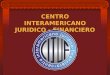 CENTRO INTERAMERICANO JURIDICO - FINANCIERO. ARCELIO U. BLANCO MARTINEZ Contador Benemérito de las Américas