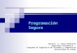 Programación Segura Gustavo A. Isaza Echeverry Seguridad Informática – Programa de Ingeniería de Sistemas y Computación Universidad de Caldas
