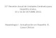 21º Reunión Anual de Unidades Centinela para Hepatitis virales. 15 y 16 de OCTUBRE 2012. Hepatología I : Actualización en Hepatitis B. Casos Clínicos