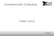 Construcción Colectiva Taller CoCo. Agenda •Introducción •Historia •Construcciones colectivas •Herramientas o Foros o Blogs o Wikis o Pads •Proyectos
