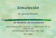 Simulación Dr. Ignacio Ponzoni Clase XIX: Verificación y Validación de Modelos de Simulación Departamento de Ciencias e Ingeniería de la Computación Universidad