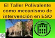 El Taller Polivalente como mecanismo de intervención en ESO